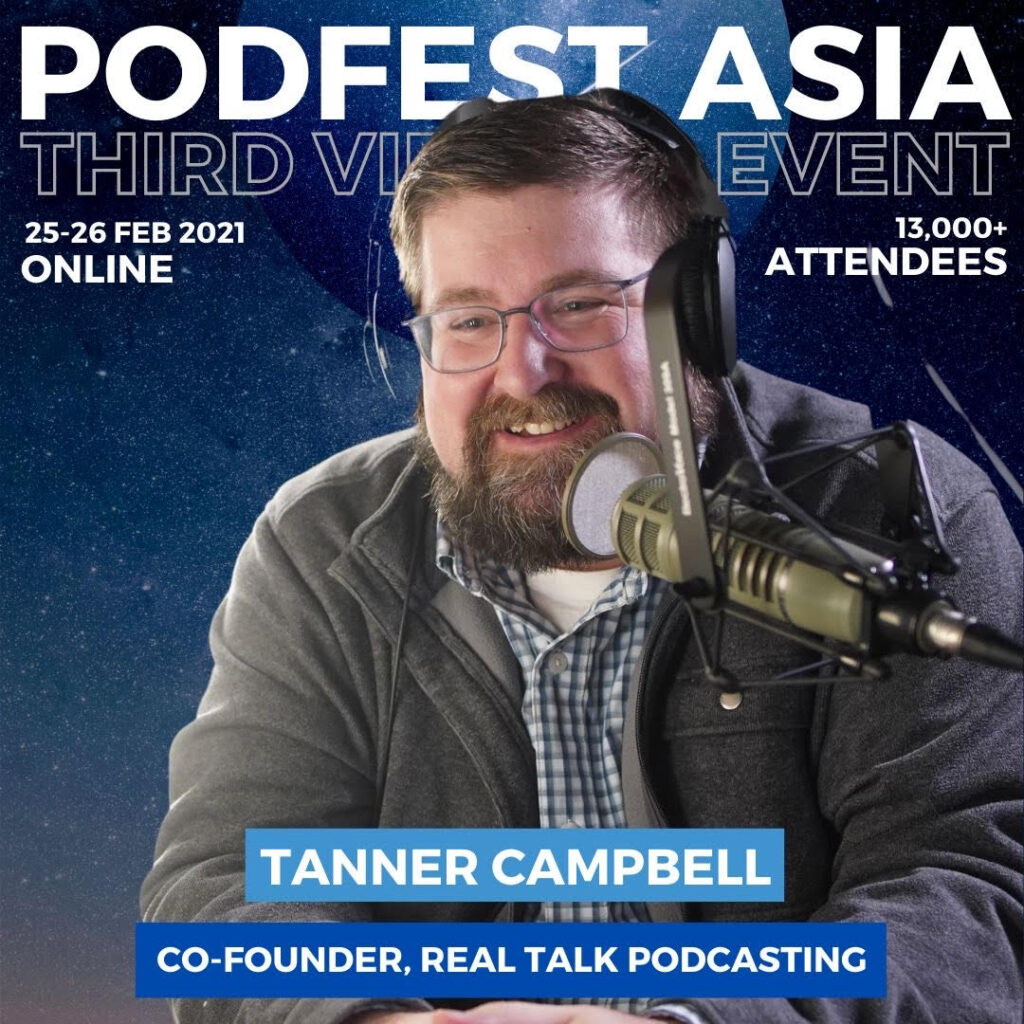 Tanner Campbell Co-Host Real Talk Podcasting PodFest Asia 2021 Panel Speaker
