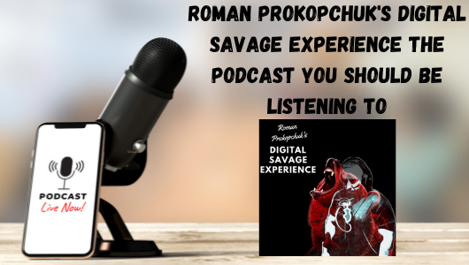Roman Prokopchuk's Digital Savage Experience The Podcast You Should Be Listening To